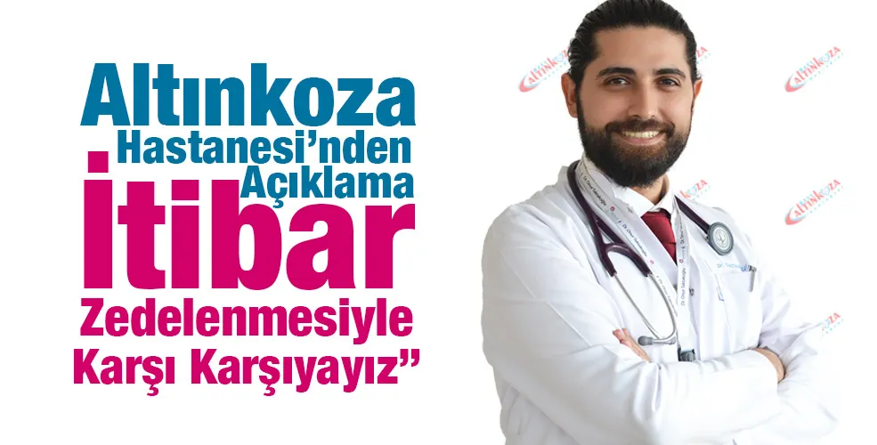 Altınkoza Hastanesi’nden Açıklama: “İtibar Zedelenmesiyle Karşı Karşıyayız”