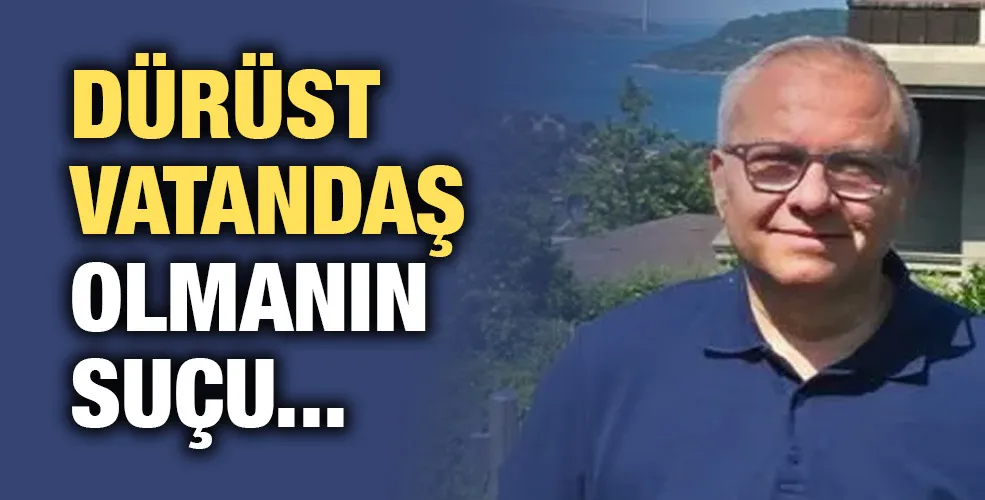 DÜRÜST VATANDAŞ OLMANIN SUÇU 