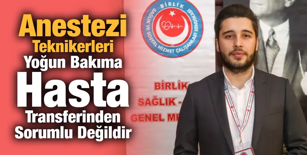 Anestezi Teknikerleri Yoğun Bakıma Hasta Transferinden Sorumlu Değildir