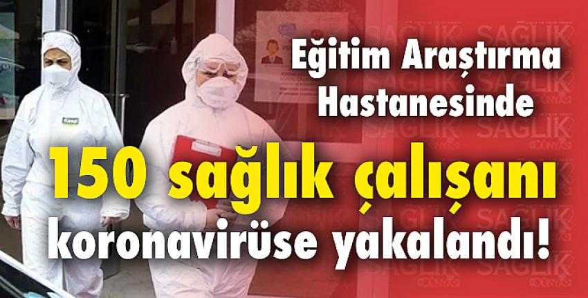 150 sağlıkçının koronavirüs testi pozitif