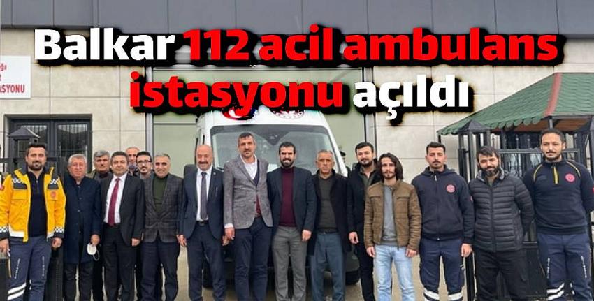 Balkar 112 acil ambulans istasyonu açıldı