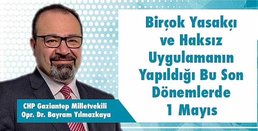 Birçok Yasakçı ve Haksız Uygulamanın Yapıldığı Bu Son Dönemlerde 1 Mayıs