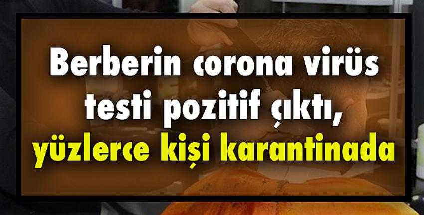 Berberin corona testi pozitif çıktı, ortalık karıştı! 