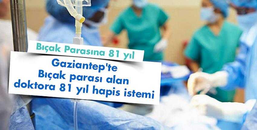 Bıçak parası alan doktora 81 yıl hapis istemi