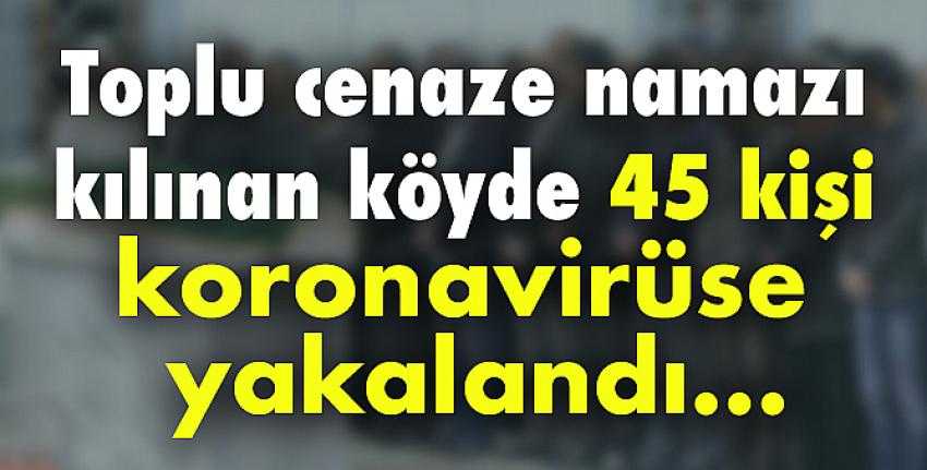 Kurallara uymayan 45 kişi koronavirüse yakalandı!