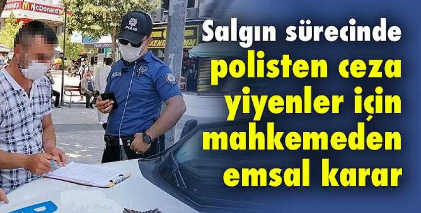 Mahkeme ‘Polislerin kestiği salgın cezaları geçersiz’ dedi!