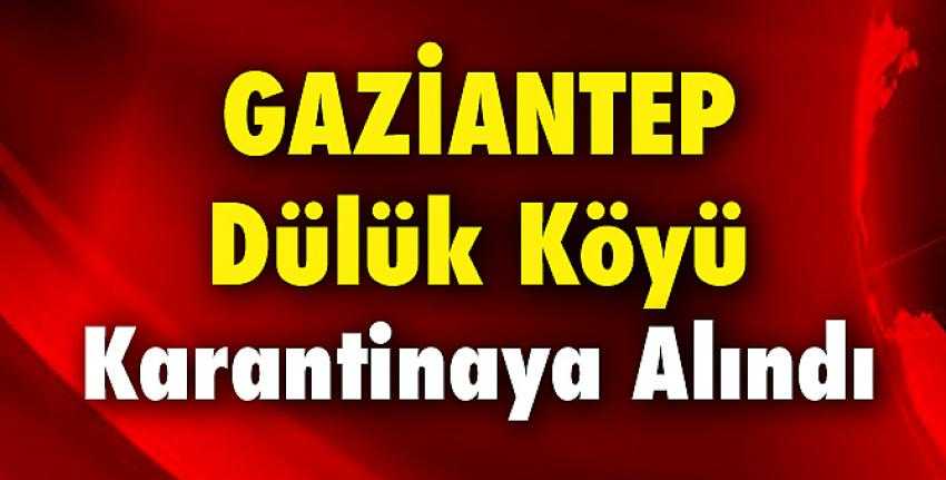 Dülük Köyü, karantinaya alındı