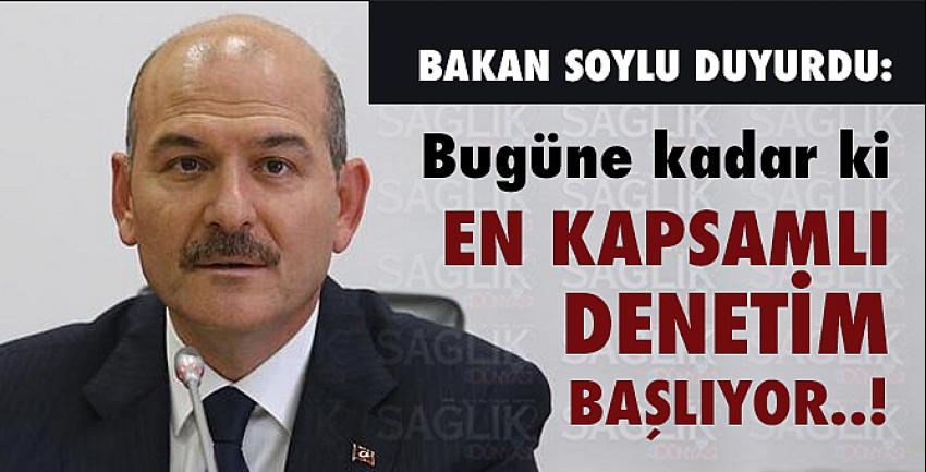 Soylu: Bugün en yoğun denetimi yapacağız!