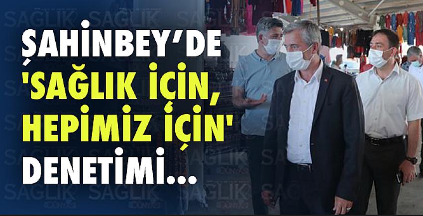 Şahinbey’de ‘Sağlık İçin, Hepimiz İçin’ Denetimi