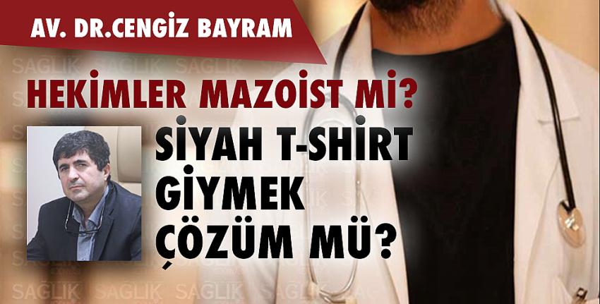 Hekimler Mazoist Mi? Siyah T-Shirt Giymek Çözüm Mü?