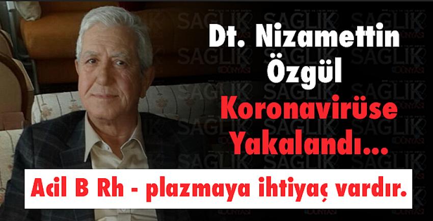 Dt. Nizamettin Özgül Koronavirüse Yakalandı...