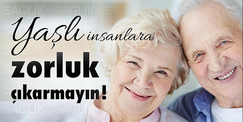 Yaşlı insanlara zorluk çıkarmayın!