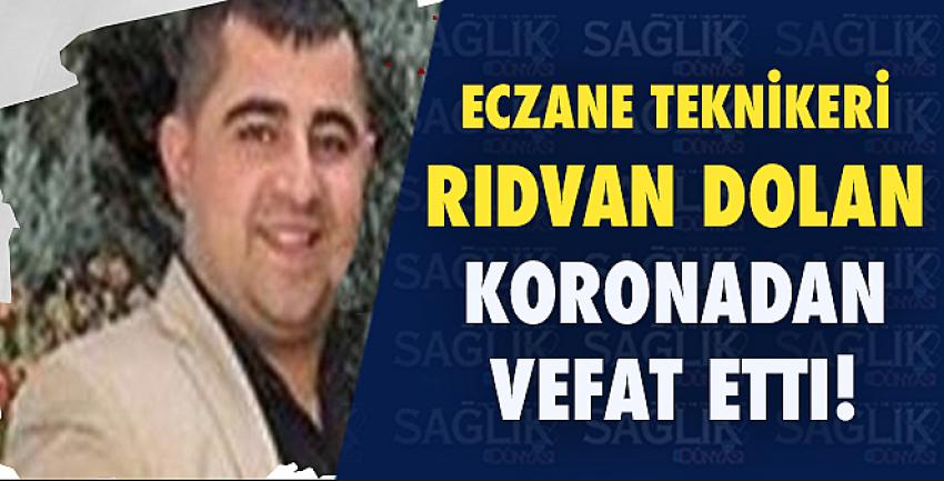 Eczane Teknikeri Rıdvan Dolan Koronadan Vefat Etti!