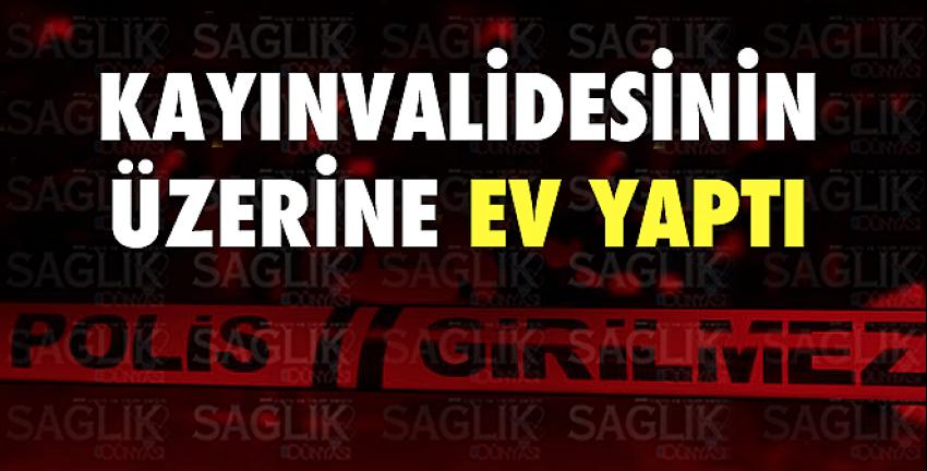 Kayınvalidesini öldürüp üzerine beton döktü!