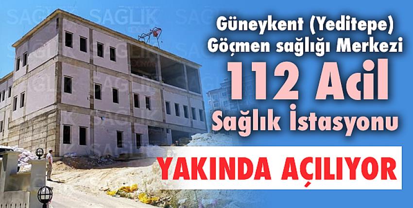 Güneykent (Yeditepe) Göçmen Sağlığı Merkezi+112 Acil Sağlık İstasyonu Yapılıyor...