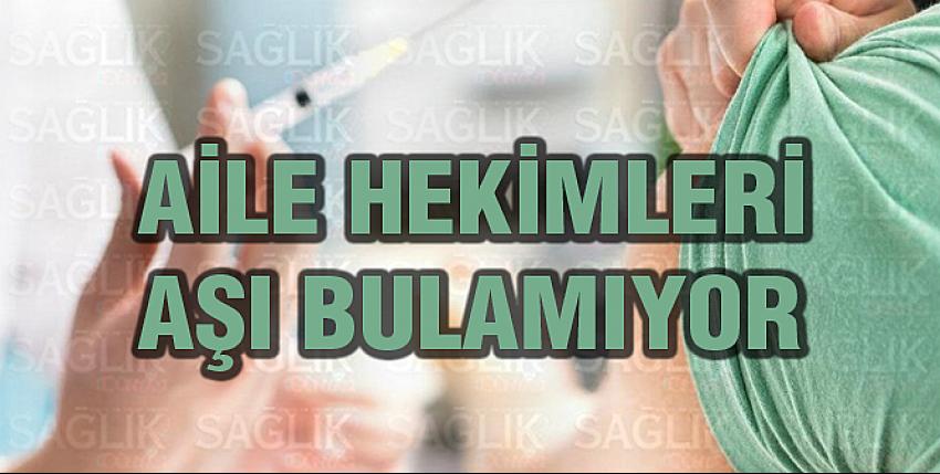 Aile Hekimleri Aşı Bulamıyor!