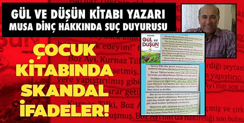 Gül ve Düşün Çocuk kitabındaki skandal yazıların sahibi Musa Dinç hakkında suç duyurusu...