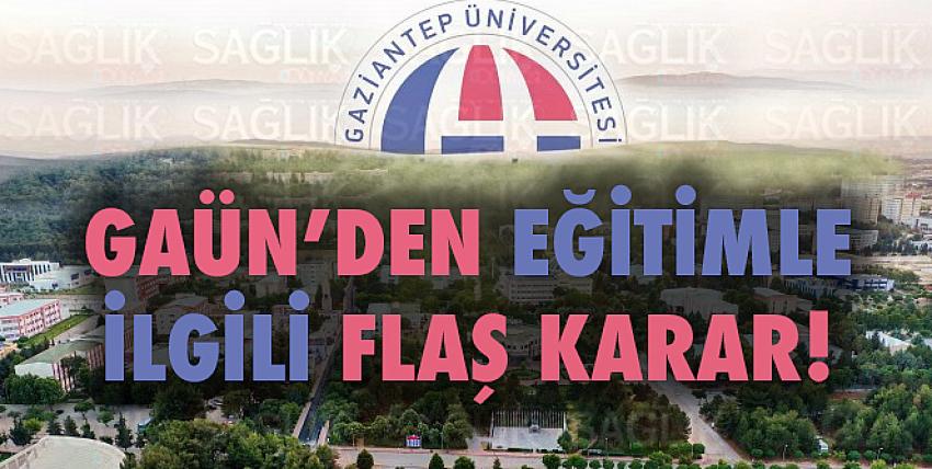 GAÜN’den eğitimle ilgili flaş karar!