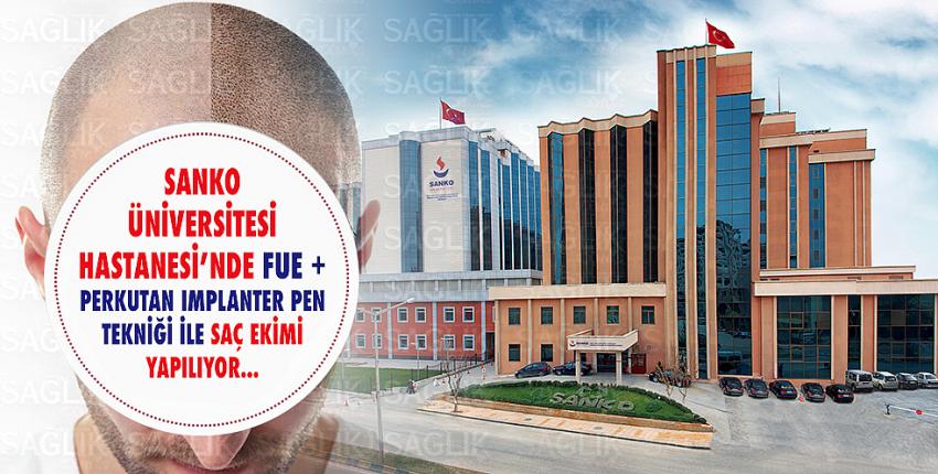 Sanko Üniversitesi Hastanesi’nde Sağlıklı Saç Ekimi