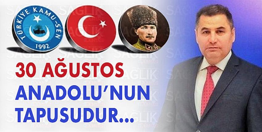 30 Ağustos Anadolu’nun Tapusudur