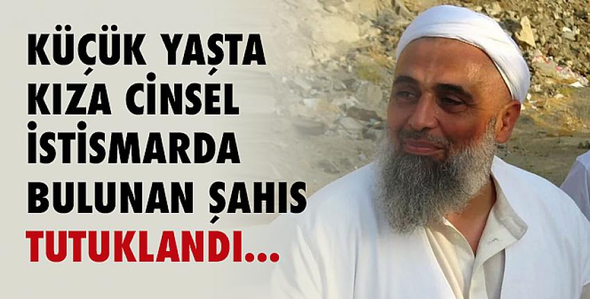 Küçük yaşta kıza cinsel istismarda bulunan şahıs tutuklandı