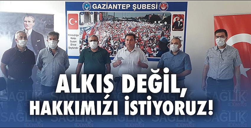 Alkış Değil, Hakkımızı İstiyoruz!