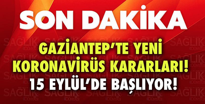 Gaziantep’te yeni koronavirüs kararları! 15 Eylül’de başlıyor!