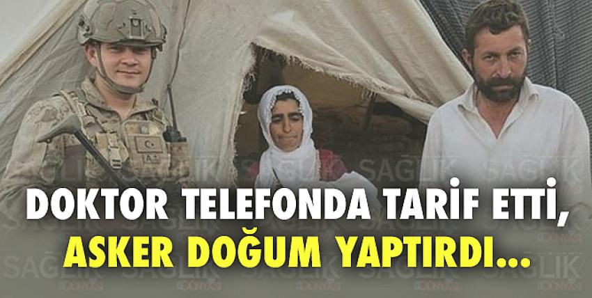 Doktor telefonda tarif etti, asker hamile kadına doğum yaptırdı