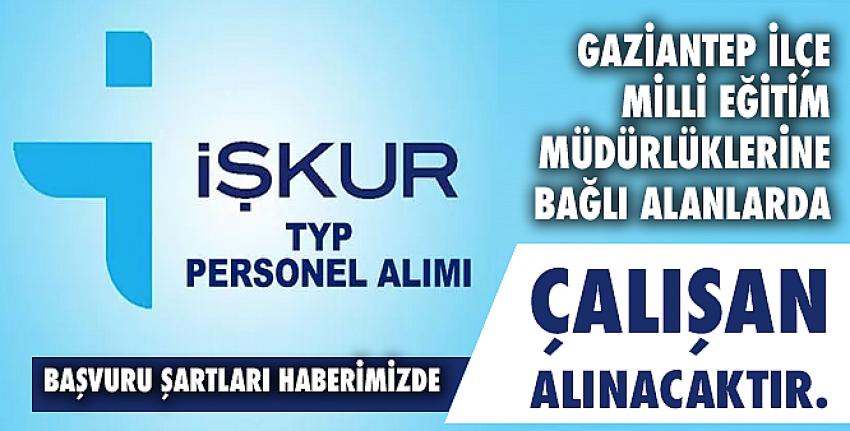 Gaziantep İlçe Milli Eğitim Müdürlüklerine Bağlı Alanlarda çalışan alınacaktır.