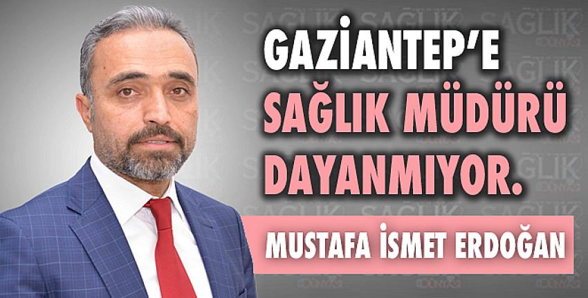 Gaziantep’e Sağlık Müdürü Dayanmıyor!