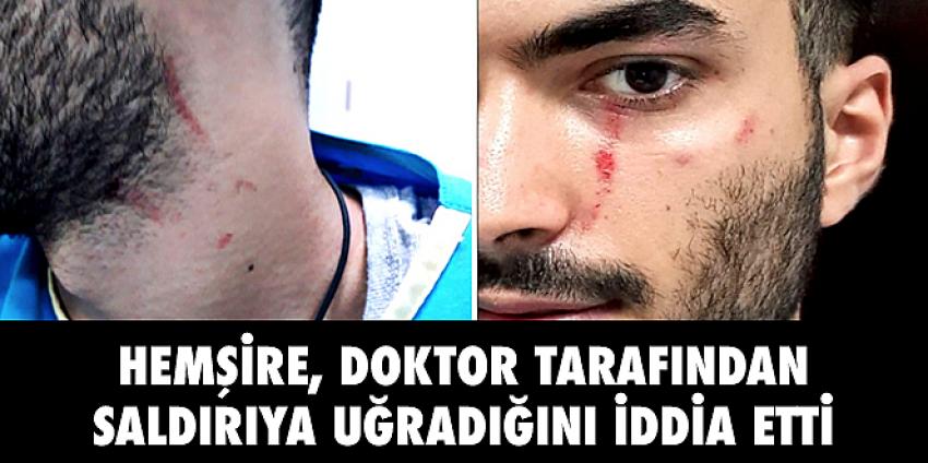 Hemşire, Doktor tarafından saldırıya uğradığını iddia etti!