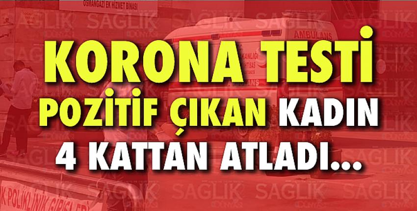 Korona testi pozitif çıkan kadın 4.kattan atladı!