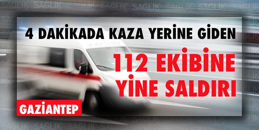 4 Dakikada Kaza yerine giden 112 ekibine yine saldırı