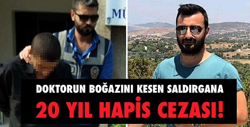 Doktorun boğazını kesen saldırgana 20 yıl hapis cezası!