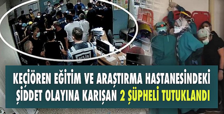 Keçiören Eğitim ve Araştırma Hastanesindeki şiddet olayına karışan 2 şüpheli tutuklandı