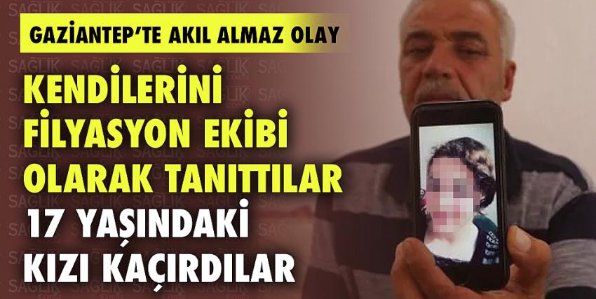 Kendilerini filyasyon ekibi olarak tanıttılar 17 yaşındaki kızı kaçırdılar