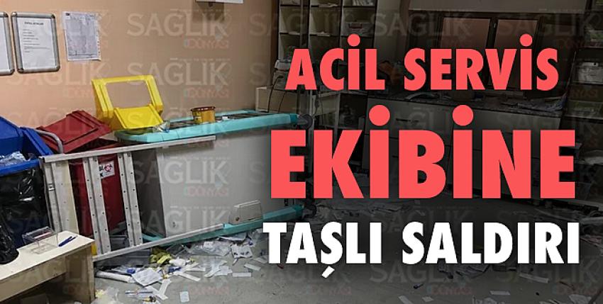 Acil servis ekibine taşlı saldırı!