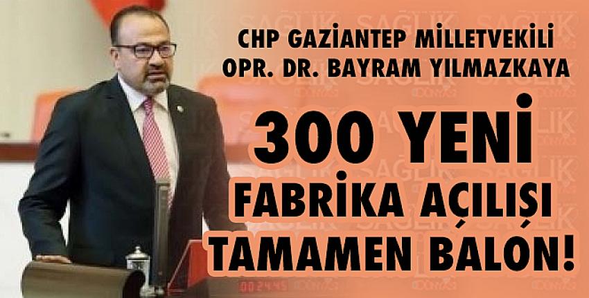 300 Yeni Fabrika Açılışı Tamamen Balon!