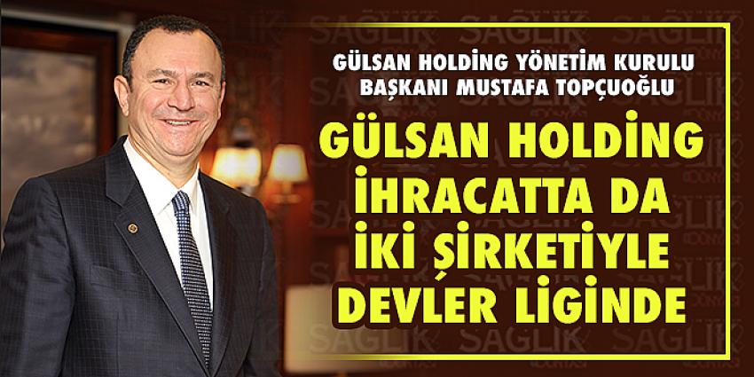 Gülsan Holding İhracatta da İki Şirketiyle Devler Liginde