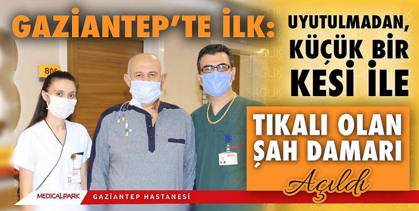 Gaziantep’te İlk: Uyutulmadan, Küçük Bir Kesi İle Tıkalı Olan Şah Damarı Açıldı.