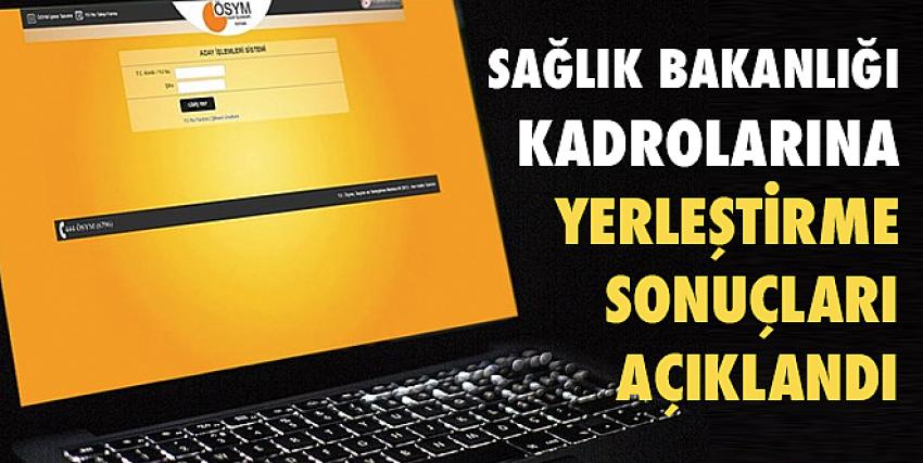 Sağlık Bakanlığı kadrolarına yerleştirme sonuçları açıklandı