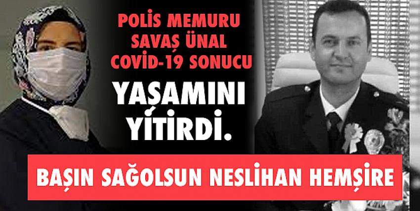 Polis memuru Savaş Ünal, Covid-19 sonucu yaşamını yitirdi.