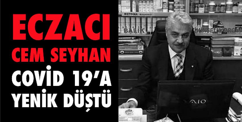 Eczacı Cem Seyhan covid 19’a yenildi