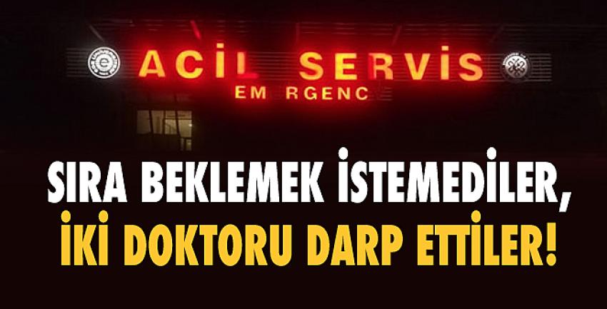 Sıra beklemek istemediler, iki doktoru darp ettiler!