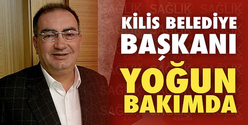 Kilis Belediye Başkanı yoğun bakımda