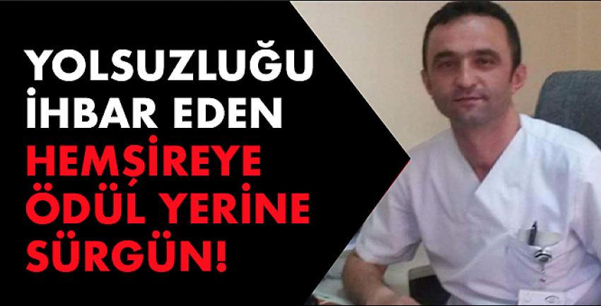 Yolsuzluğu ihbar eden hemşireye ödül yerine sürgün!