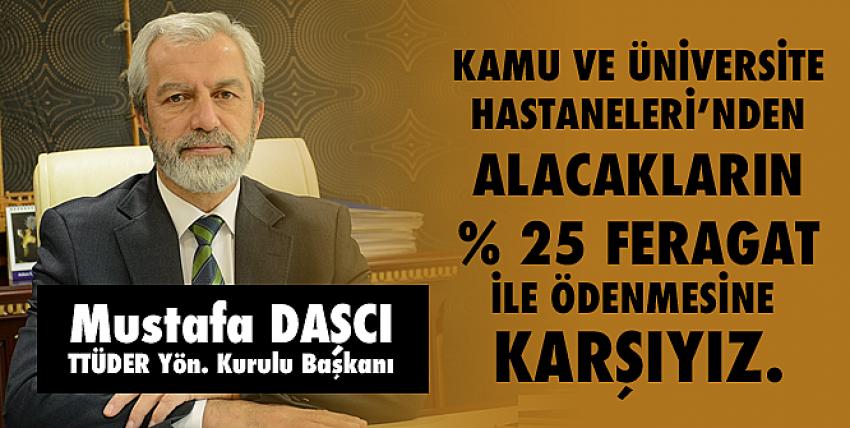 Kamu Ve Üniversite Hastaneleri’nden Alacakların Yüzde 25 Feragat İle Ödenmesine Karşıyız.