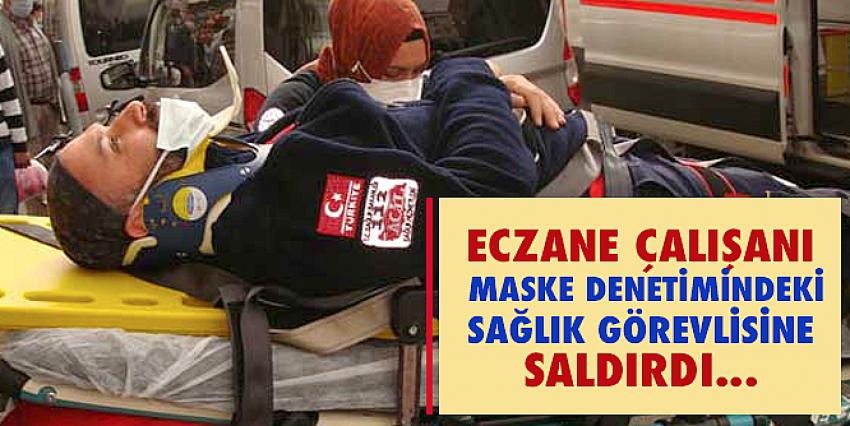 Eczane çalışanı maske denetimindeki sağlık görevlisine saldırdı