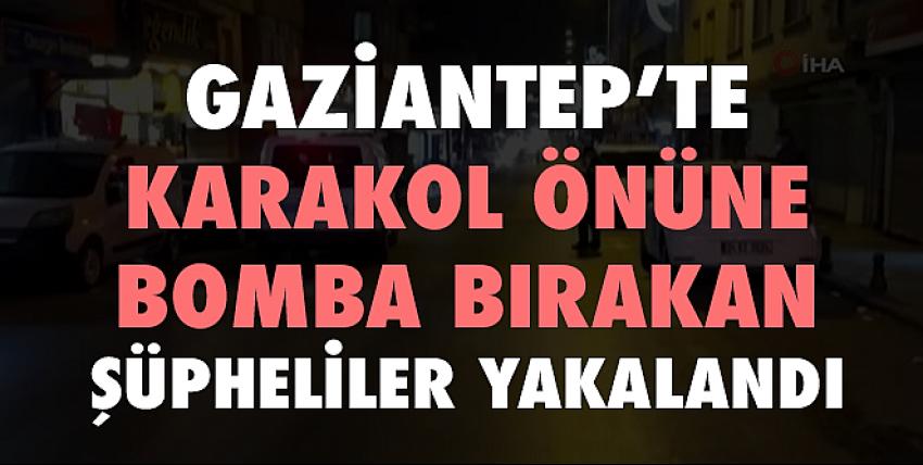 Gaziantep’te karakol önüne bomba bırakan şüpheliler yakalandı