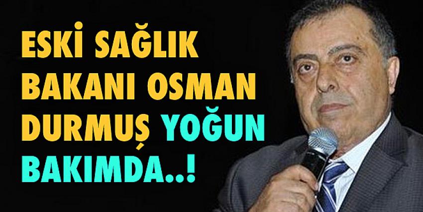 Eski Sağlık Bakanı Osman Durmuş yoğun bakımda